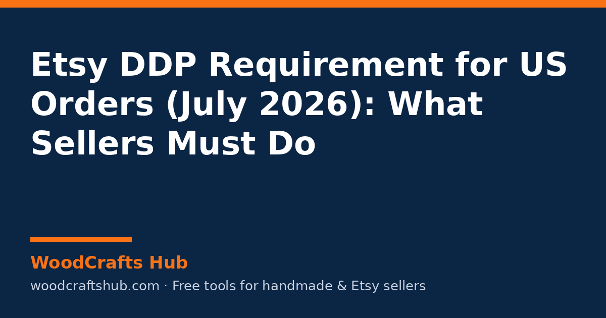 Etsy DDP Requirement for US Orders (July 2026): What Sellers Must Do - title card from WoodCrafts Hub